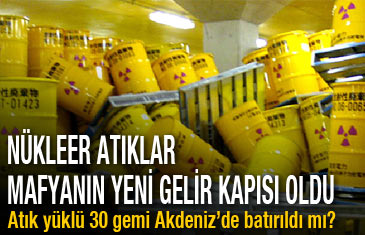 Nükleer atıklar mafyanın yeni gelir kapısı oldu