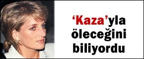 Diana, kazaya kurban gideceğini biliyordu