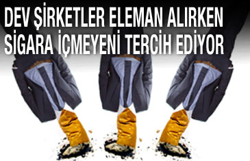 Dev şirketler eleman alırken sigara içmeyeni tercih ediyor