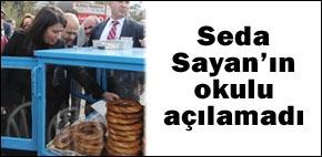 Seda Sayan'ın okulu açılamadı