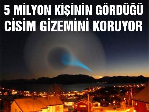5 milyon kişinin gördüğü cisim gizemini koruyor