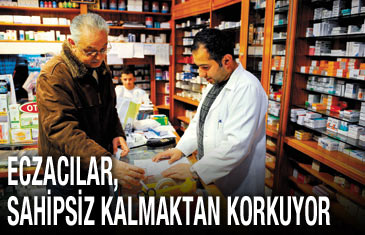Eczacılar, sahipsiz kalmaktan korkuyor