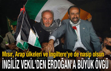 İngiliz Vekil'den Erdoğan'a büyük övgü