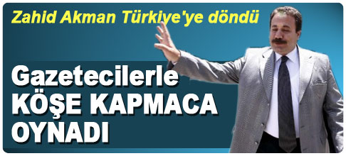 Zahid Akman Türkiye'ye döndü