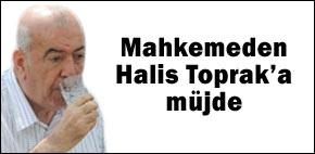 Mahkeme'den Halis Toprak'a müjde