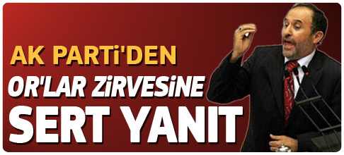 Ak Parti'den Or'lar zirvesine sert yanıt