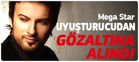 Mega Star uyuşturucudan gözaltına alındı