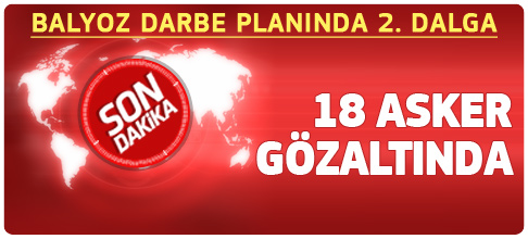 Balyoz'da ikinci dalga: 18 gözaltı