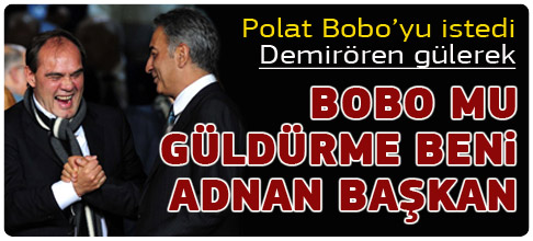 Bobo mu? Güldürme beni Adnan Başkan
