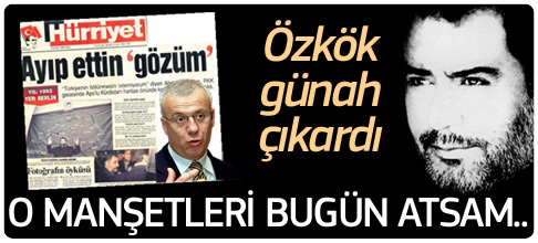 Ertuğrul Özkök'ün Ahmet Kaya pişmanlığı