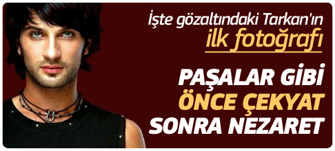 İşte gözaltındaki Tarkan