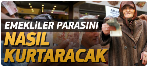 Emekliler parasını nasıl kurtaracak