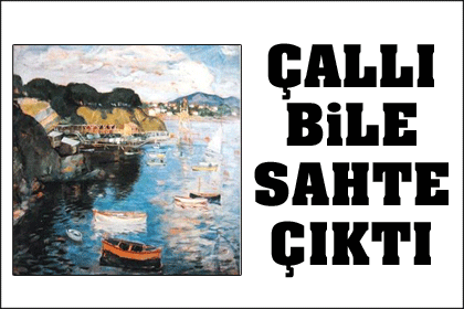 Teşhir salonundaki Çallı bile sahte çıktı