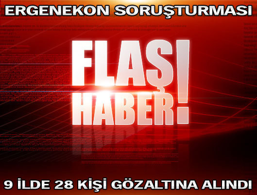 9 İLDE 28 KİŞİ GÖZALTINA ALINDI