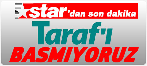 Stardan son dakika: Basmıyoruz..