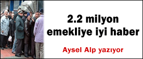 2.2 milyon emekli için iyi haber