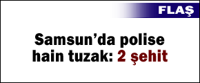 Samsun'da polise hain saldırı: 2 şehit