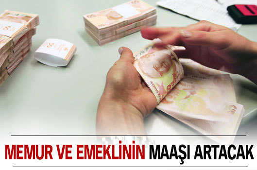 Memur ve emeklinin maaşı artacak