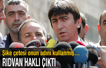 Rıdvan haklı çıktı, şike çetesi onun ismini kullanmış