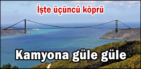 3üncü köprü Garipçe-Poyrazdan geçecek, 6 milyar dolara bitecek