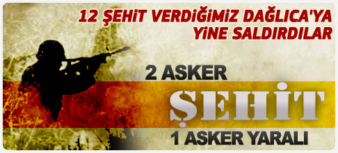 Dağlıcada 2 asker şehit 1 asker yaralı