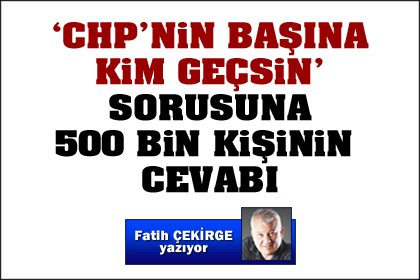 CHPnin başına kim geçsin sorusuna 500 bin kişinin cevabı