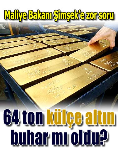 '64 ton altın buhar mı oldu?