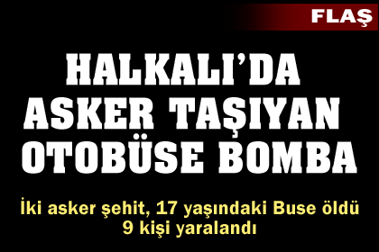 Halkalı'da patlama: 2 asker şehit, bir çocuk öldü