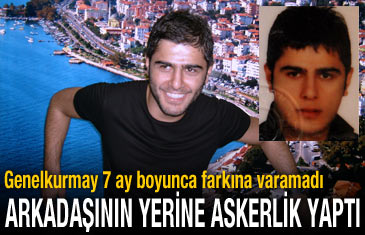 Arkadaşının yerine 7 ay askerlik yaptı, izne gelince gözaltına alındı