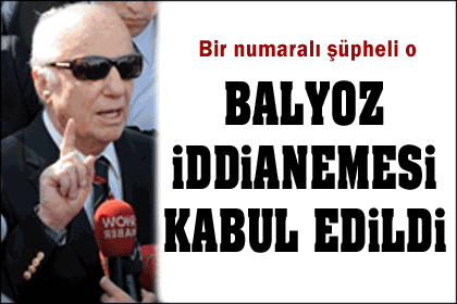 Balyoz iddianamesi kabul edildi