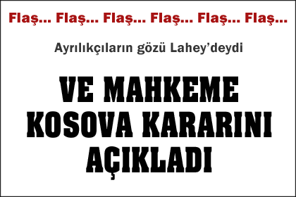 Mahkeme kararını verdi: Kosova'nın bağımsızlığı meşrudur