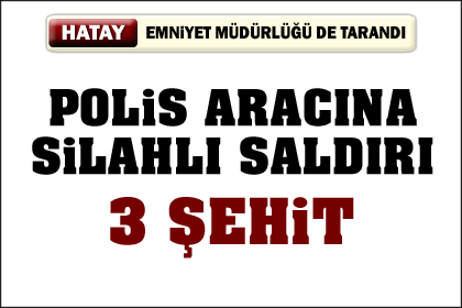 Polis aracına saldırı: 3 şehit