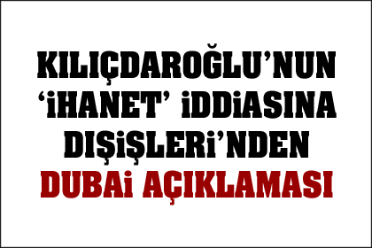Dışişleri 'nden "Dubai Anlaşması" açıklaması