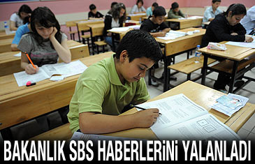 Bakanlık SBS haberlerini yalanladı