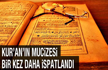 Kur'an-ı Kerim'in mucizesi bir kez daha ispatlandı