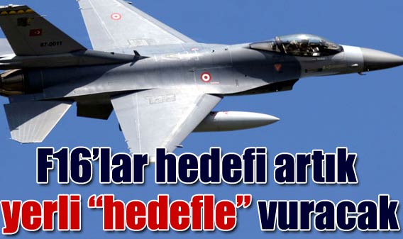 F16lar hedefi artık yerli halatla vuracak