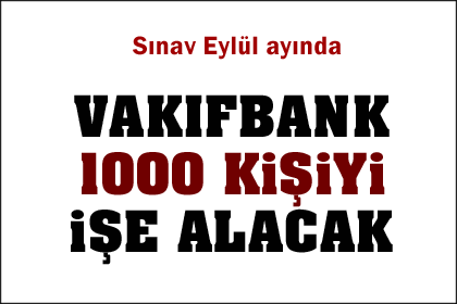 Vakıfbank bin kişiyi işe alacak