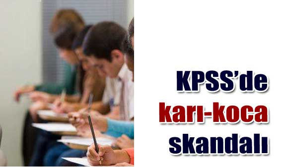 KPSS'de karı-koca skandalı