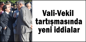 Vali-vekil tartışmasında yeni iddialar