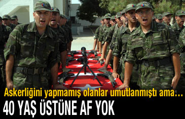 40 yaş üstüne af yok