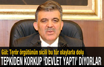 Cumhurbaşkanı Gül: Terör örgütünün sicili bu tür olaylarla dolu