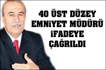 40 emniyet müdürü ifadeye çağrıldı