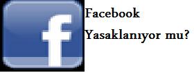 Facebook'a erişim engelleniyor mu?