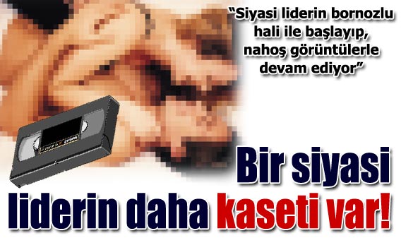 Bir liderin daha kaseti var