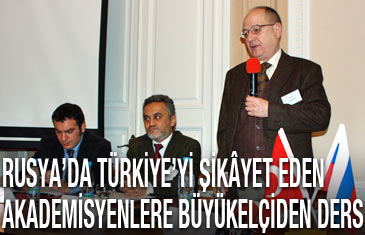 Rusya'da Türkiye'yi şikâyet eden akademisyenlere büyükelçiden ders