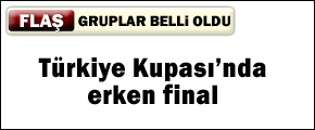 Türkiye Kupası'nda gruplar belli oldu