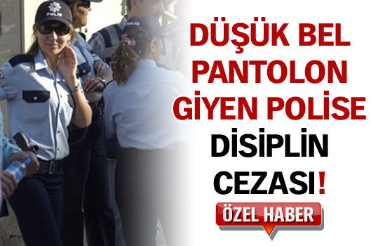 Düşük bel pantolona disiplin cezası!