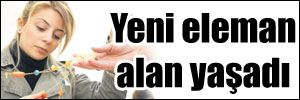 Yeni eleman alan yaşadı