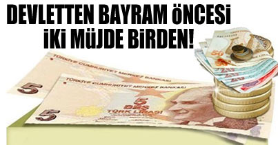 Devletten vatandaşa iki büyük müjde