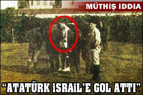 "İsrail'e gol atan Mustafa Kemal ama..."